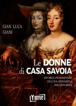 donne di casa Savoia. Storia femminile di una dinastia millenaria