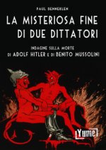 misteriosa fine di due dittatori. Indagine sulla morte di Adolf Hitler e di Benito Mussolini