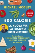 800 calorie. La nuova via al digiuno intermittente. Il metodo per perdere peso rapidamente e restare in forma per sempre