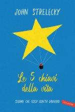 5 chiavi della vita. Scopri che cosa conta davvero