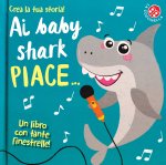 Ai baby shark piace...