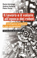 lavoro e il valore all'epoca dei robot. Intelligenza artificiale e non-occupazione