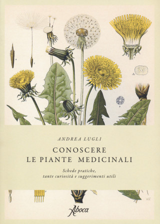 Conoscere le piante medicinali. Schede pratiche, tante curiosità e suggerimenti utili (Andrea Lugli)()