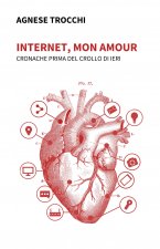 Internet, mon amour. Cronache prima del crollo di ieri
