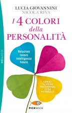 4 colori della personalità. Relazioni, lavoro, intelligenza, futuro: conosci te stesso per espandere le tue potenzialità