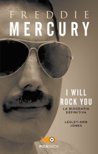 Freddie Mercury. I will rock you. La biografia definitiva