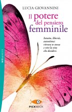 potere del pensiero femminile. Intuito, libertà, autostima: ritrova te stessa e vivi la vita che desideri