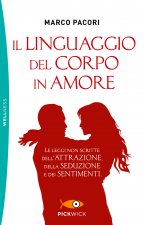 linguaggio del corpo in amore. Le leggi non scritte dell'attrazione, della seduzione e dei sentimenti