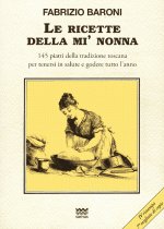 ricette della mì nonna. 145 piatti della tradizione toscana per tenersi in salute e godere tutto l'anno