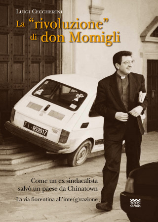 «rivoluzione» di don Momigli. Come un ex sindacalista salvò un paese da Chinatown. La via fiorentina all'inte(g)razione