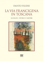 via Francigena in Toscana. Luoghi, storie e sapori