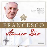Amico Dio. Le parole che non ti lasciano mai solo