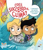Cos'è successo al clima? I cambiamenti del nostro pianeta spiegati ai bambini