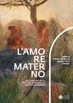 amore materno. Alle origini della pittura moderna da Previati a Boccioni. Catalogo della mostra (Verona, 7 dicembre 2018-10 marzo 2019)