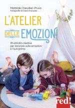 atelier delle emozioni. 35 attività creative per lavorare sulle emozioni e l'autostima