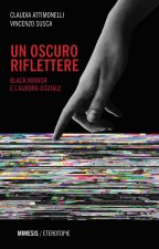 oscuro riflettere. Black Mirror e l'aurora digitale