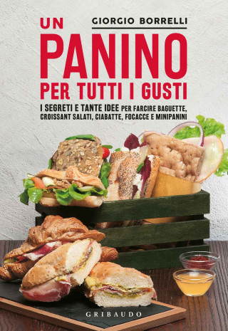 panino per tutti i gusti. I segreti e tante idee per farcire baguette, croissant salati, ciabatte, focacce e minipanini (Giorgio Borrelli)(Brožovaná)