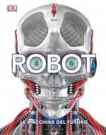 Robot. Le macchine del futuro