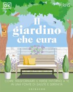 giardino che cura. Come trasformare il verde intorno a te in una fonte di salute e serenità