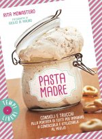 Pasta madre. Consigli e trucchi alla portata di tutti per imparare a conoscerla e utilizzarla al meglio