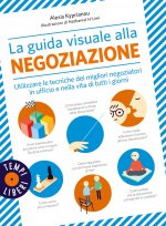 guida visuale alla negoziazione. Utilizzare le tecniche dei migliori negoziatori in ufficio e nella vita di tutti i giorni