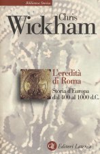 eredità di Roma. Storia d'Europa dal 400 al 1000 d. C.
