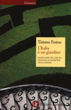 Italia è un giardino. Passeggiate tra natura selvaggia e geometrie neoclassiche