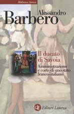 ducato di Savoia. Amministrazione e corte di uno stato franco-italiano