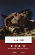 corrotto. Un'inchiesta di Marco Tullio Cicerone