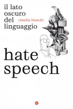 Hate speech. Il lato oscuro del linguaggio