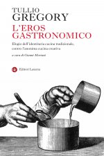 eros gastronomico. Elogio dell'identitaria cucina tradizionale, contro l'anonima cucina creativa