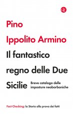 fantastico regno delle Due Sicilie. Breve catalogo delle imposture neoborboniche