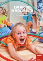 150 giochi in movimento. Potenziare i prerequisiti motorio-prassici per l'apprendimento