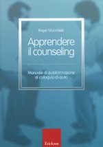 Apprendere il counseling. Manuale di autoformazione al colloquio d'aiuto