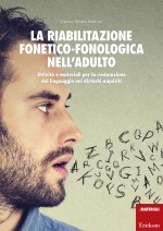 riabilitazione fonetico-fonologica nell'adulto. Attività e materiali per la rieducazione del linguaggio nei disturbi acquisiti