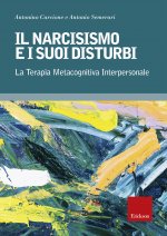 narcisismo e i suoi disturbi. La terapia metacognitiva interpersonale