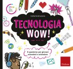 Tecnologia wow! Il quaderno per giovani scienziati e scienziate