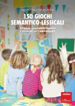 150 giochi semantico-lessicali. Sviluppare i prerequisiti linguistici e trasversali per l'apprendimento