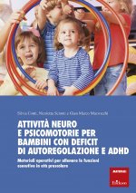 Attività neuro e psicomotorie per bambini con deficit di autoregolazione e ADHD. Materiali operativi per allenare le funzioni esecutive in età prescol