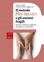 metodo Montessori e gli anziani fragili. Principi e metodi per migliorare il benessere e le autonomie