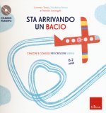 Sta arrivando un bacio. Canzoni e consigli per crescere sereni