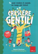 Crescere gentili. Tu puoi rendere il mondo un luogo più felice!