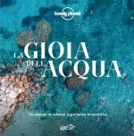 gioia dell'acqua. Un mondo di sublimi esperienze acquatiche