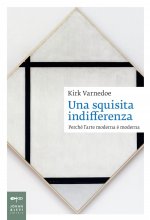 squisita indifferenza. Perché l'arte moderna è moderna