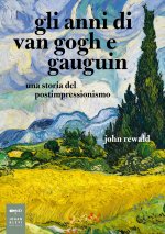 anni di van Gogh e Gauguin. Una storia del postimpressionismo