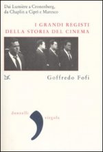 grandi registi della storia del cinema. Dai Lumière a Cronenberg, da Chaplin a Ciprì e Maresco