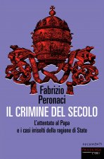 crimine del secolo. L'attentato al papa e i casi irrisolti della ragione di Stato