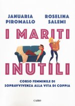 mariti inutili. Corso femminile di sopravvivenza alla vita di coppia
