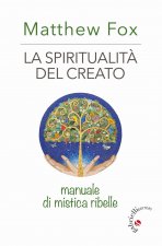 spiritualità del creato. Manuale di mistica ribelle