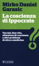 coscienza di Ippocrate. Vaccini, fine vita, obiezione di coscienza e altri problemi di etica e medicina